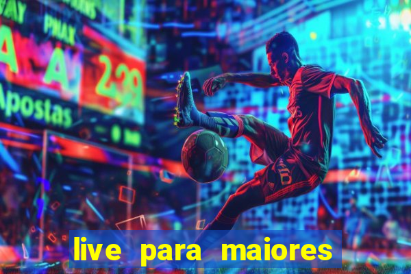 live para maiores de 18